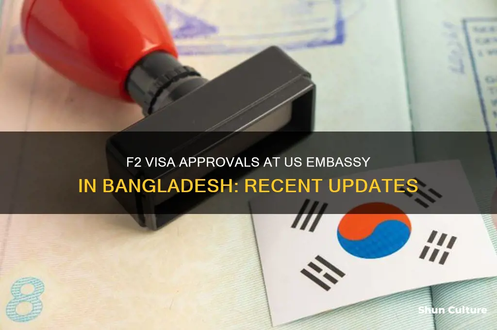 is us embaassy giving f2 visa recently in bangladesh