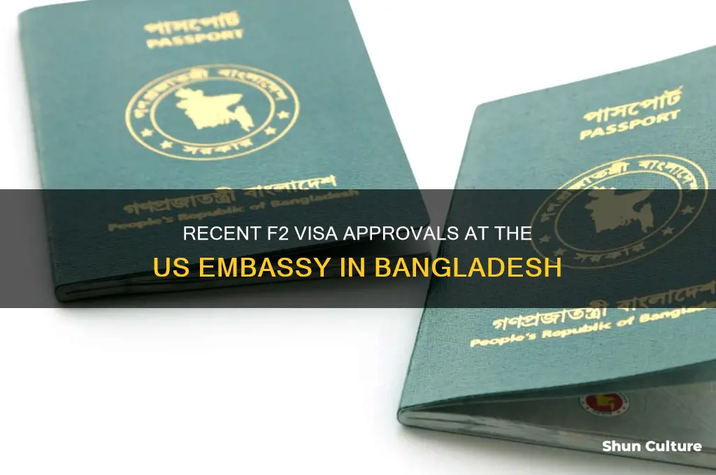 is us embassy giving f2 visa recently in bangladesh