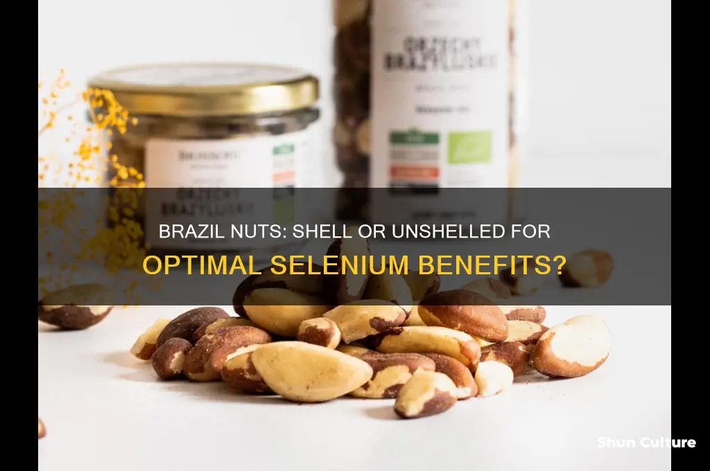 should I buy brazil nuts shell or unshelled selenium