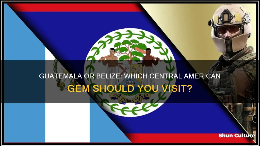 should I go too guatamala or belize