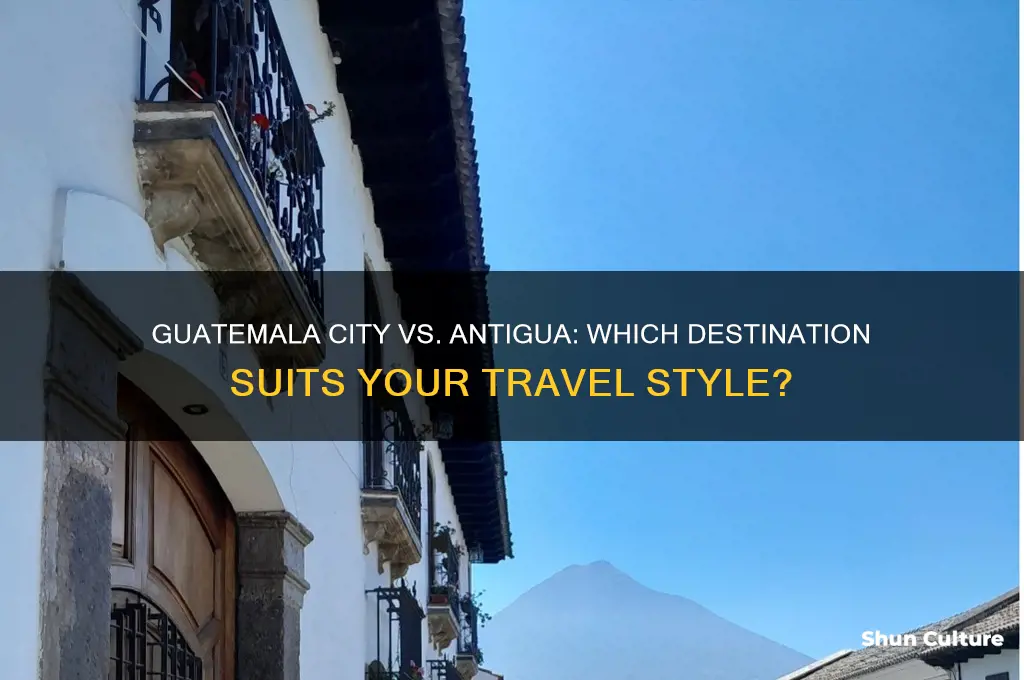 should I stay in guatemala city or antigua