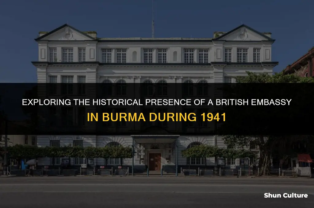was there a british embassy in 1941 in burma