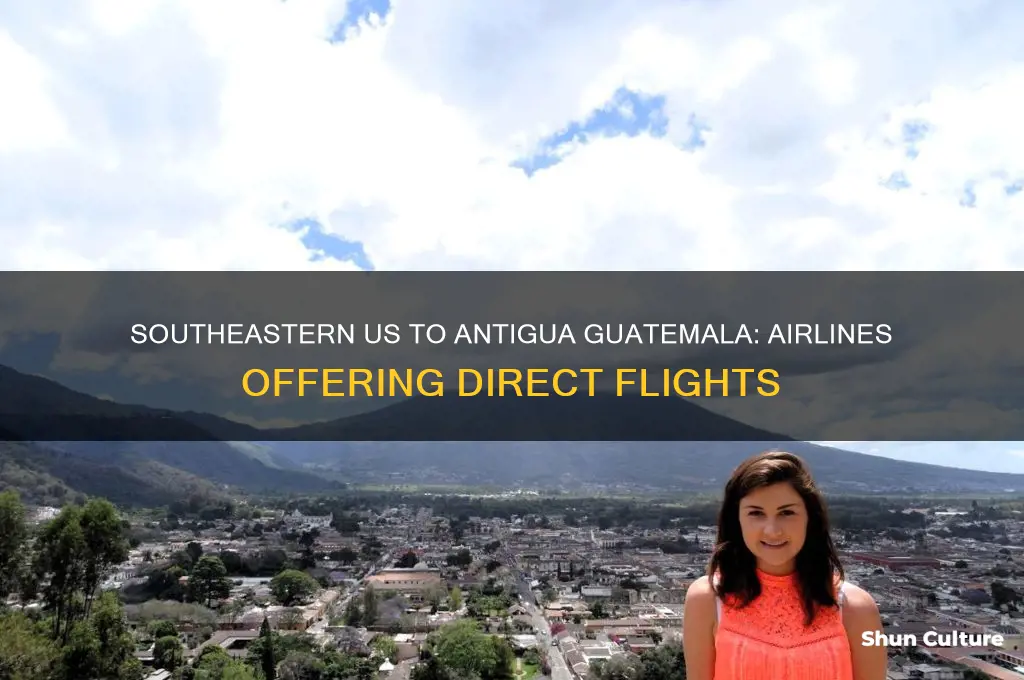 what airlines provide service to antigua guatemala from southeastern us