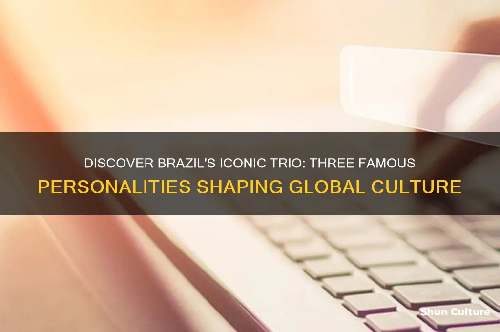 what are 3 famous people from brazil
