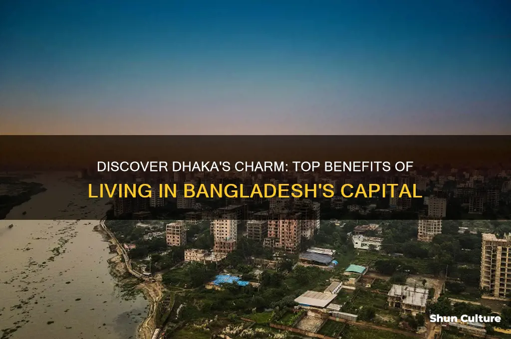 what are some advantages of living in dhaka bangladesh