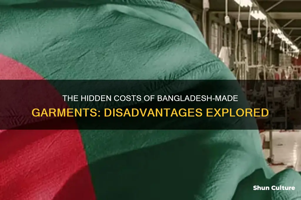 what are the disadvantages of having garments made in bangladesh
