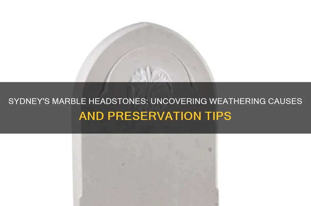 what causes the weathering of marble headstones in sydney australia