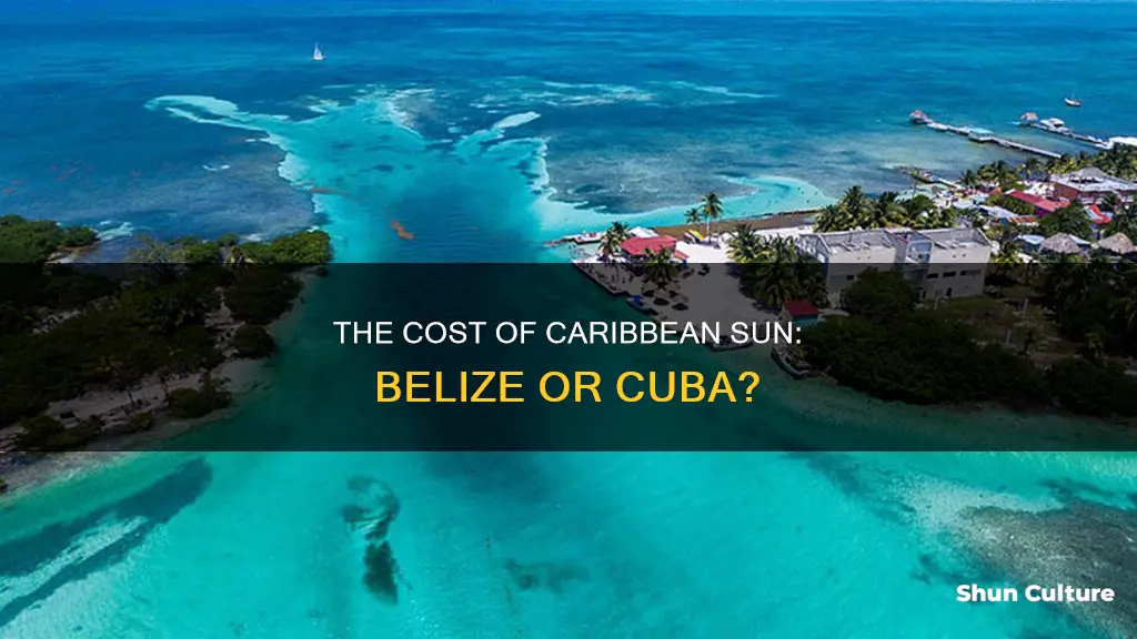 what cheaper to go to belize or cuba