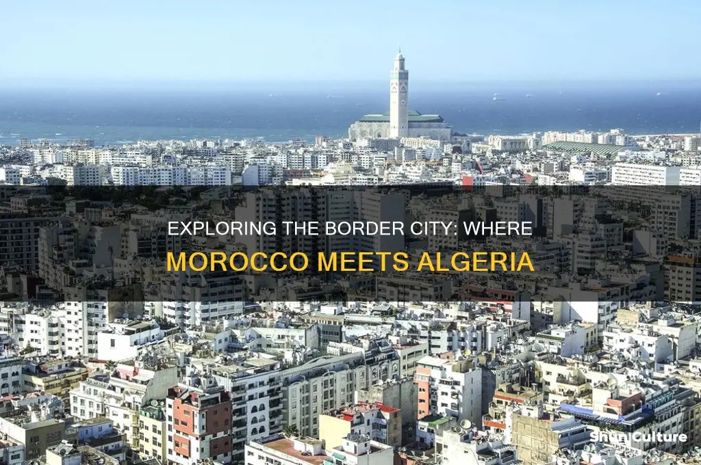 what city is on the border between morocco and algeria