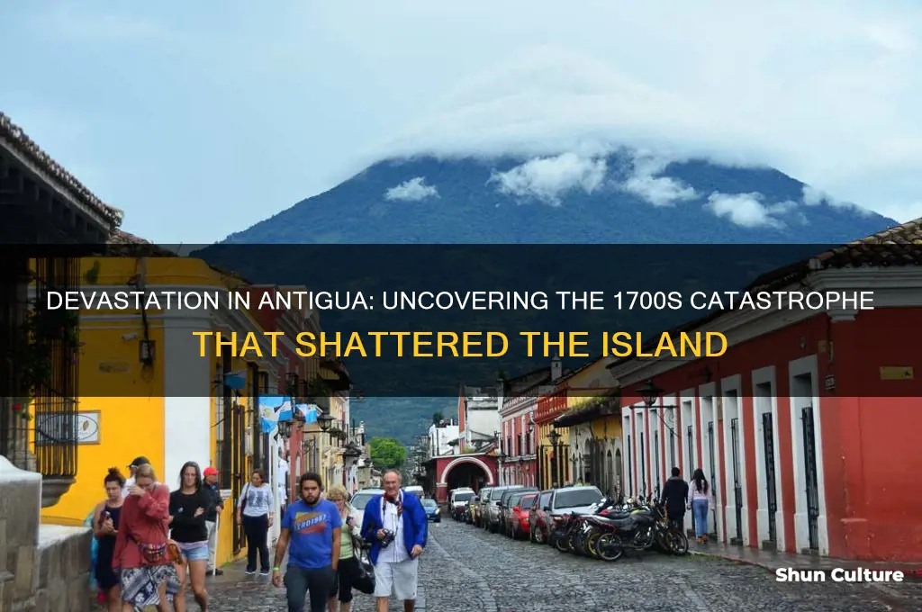 what destroyed antigua in the 1700s