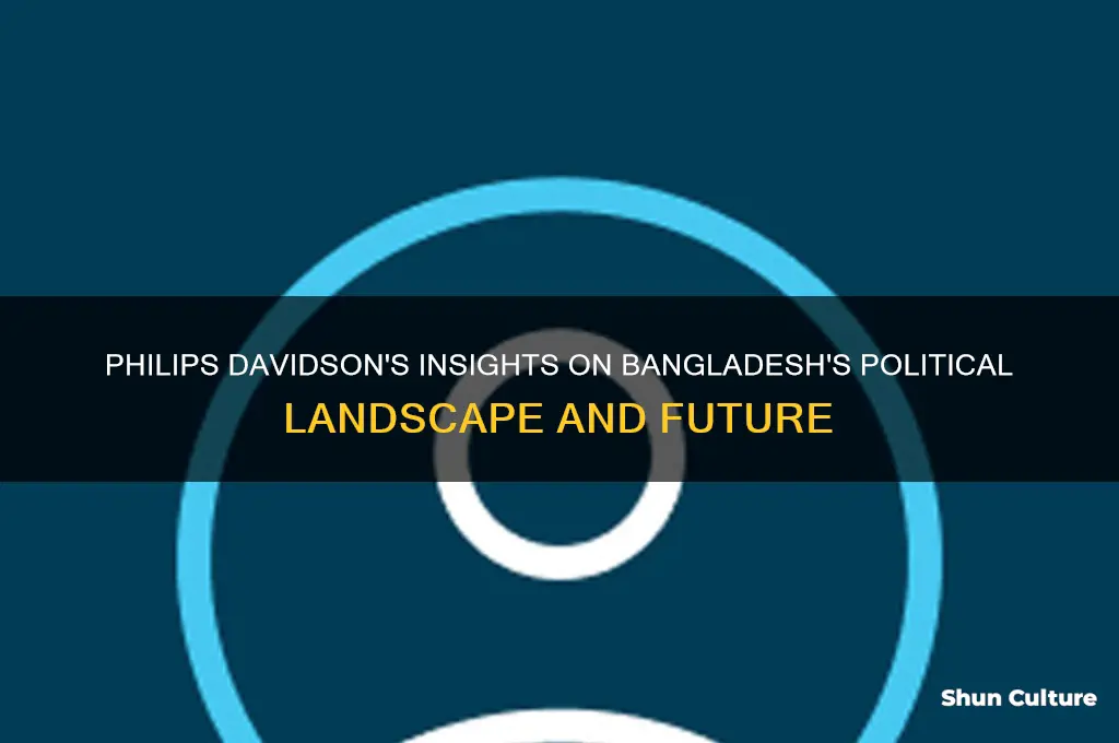what did philips davidson said about bangladesh politics