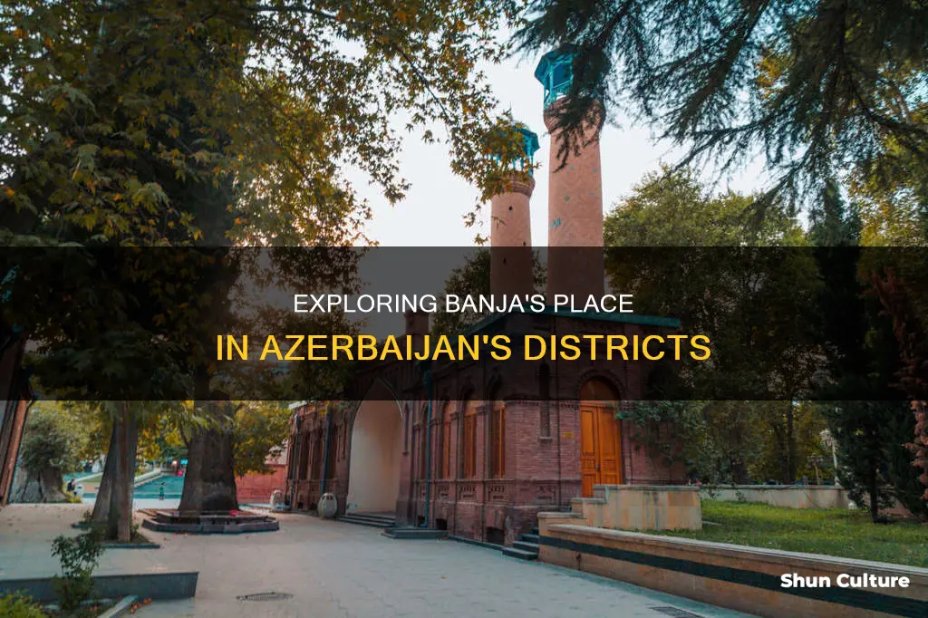 what district of azerbaijan is banja in