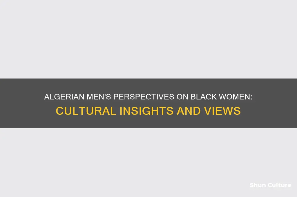 what do algerian men think of black women