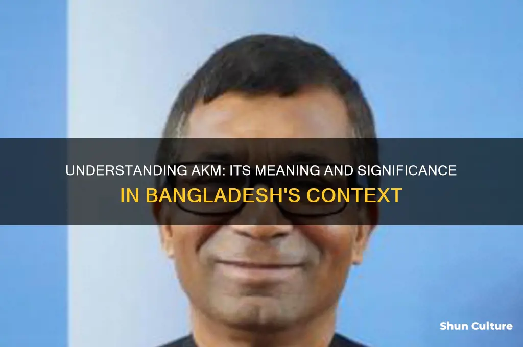 what does akm mean in bangladesh