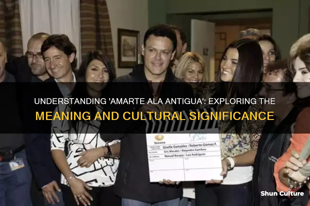 what does amarte ala antigua mean