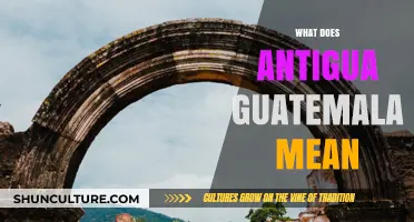 Unveiling the Meaning and History Behind Antigua Guatemala's Name