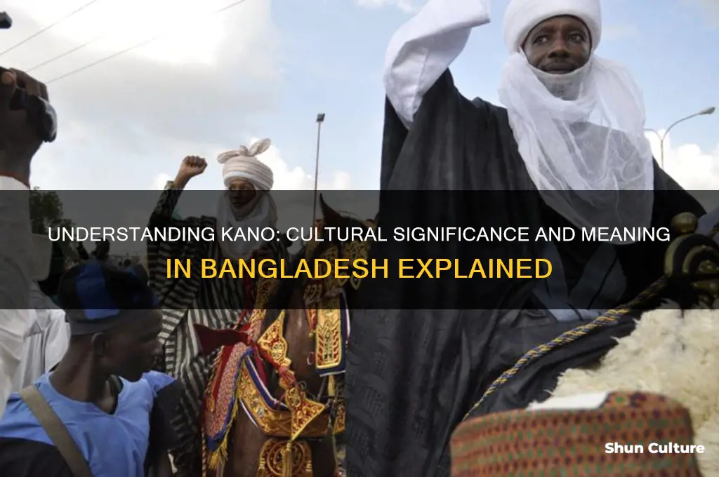 what does kano mean in bangladesh