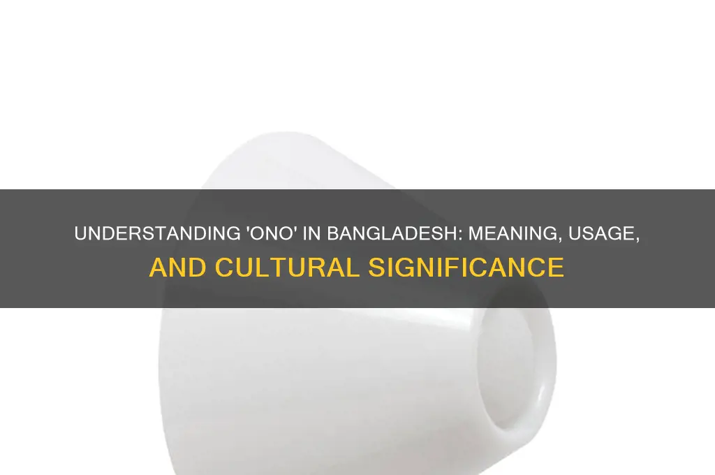 what does ono mean in bangladesh
