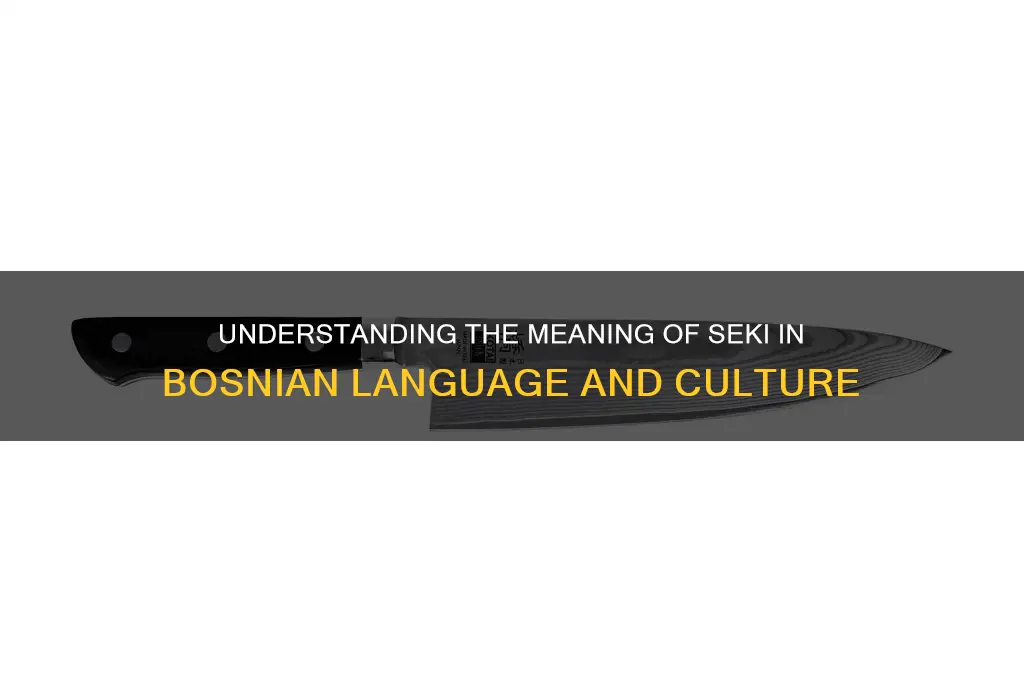 what does seki mean in bosnian