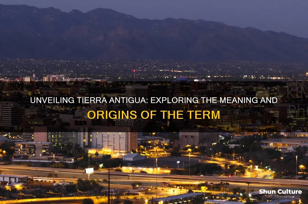 what does tierra antigua mean