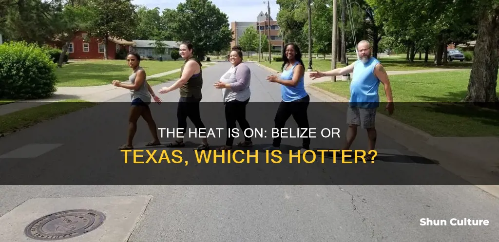 what gets hotter belize or texas