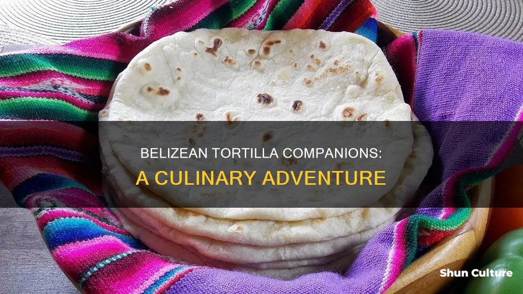 what goes with tortillas in belize