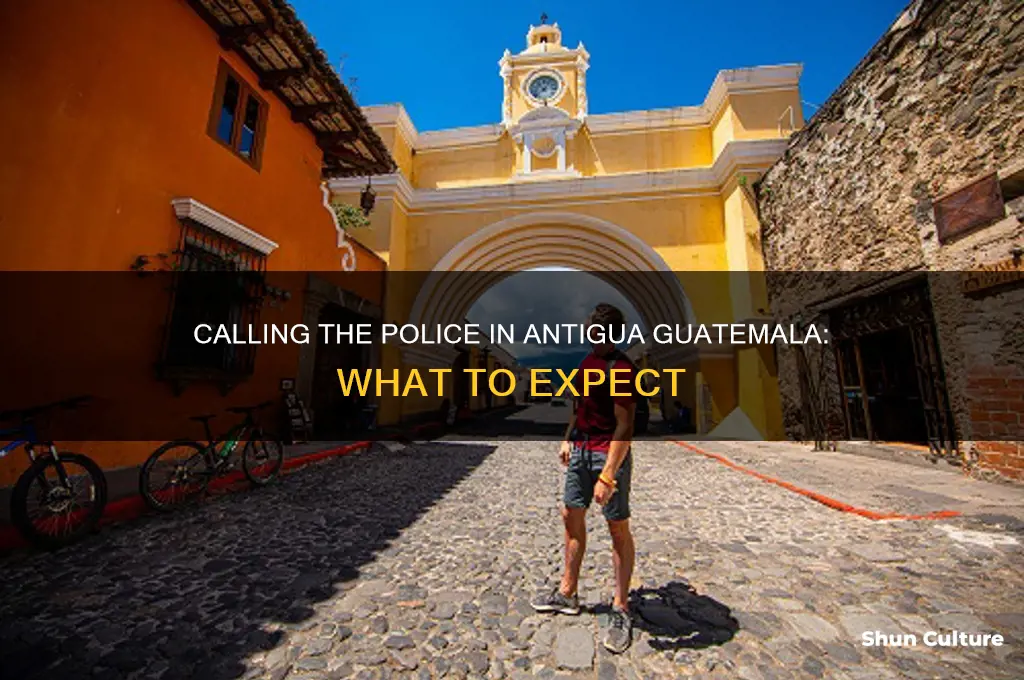 what happens when you call the police in antigua guatemala