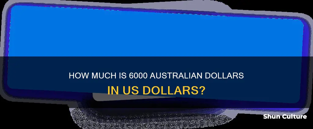 what is 6000 australian dollars in us dollars