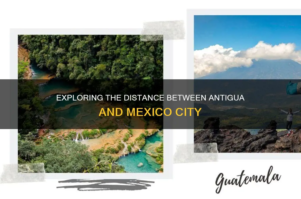 what is the distance betwwen antigua and mexico vity