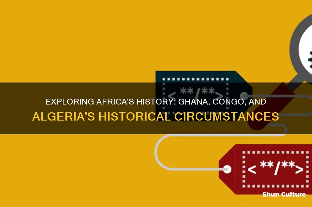 what is the historical circumstance of africa ghana congo algeria