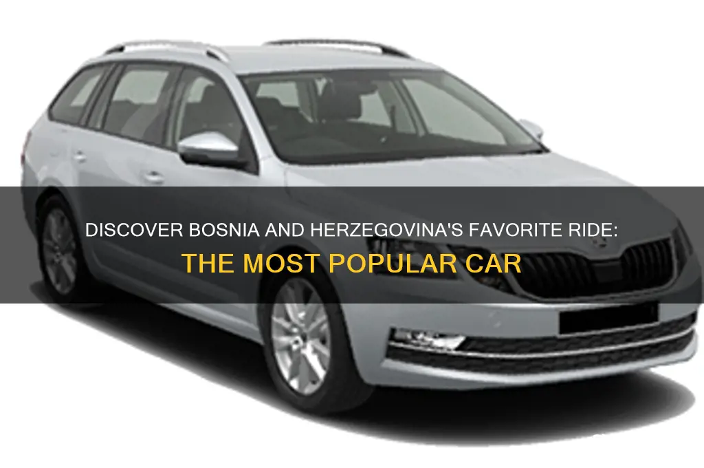what is the most popular car in bosnia and herzegovina