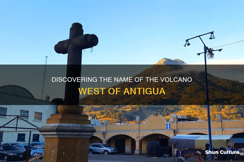 what is the name of the volcano west of antigua