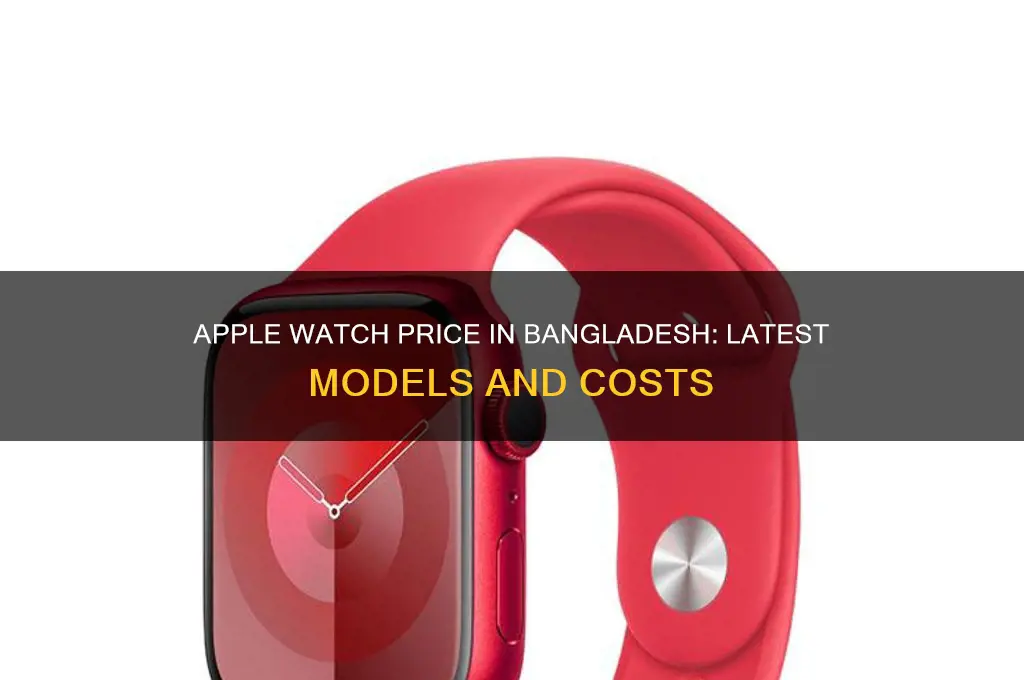 what is the price of apple watch in bangladesh