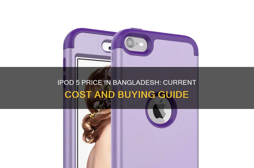 what is the price of ipod 5 in bangladesh
