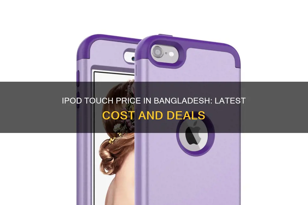 what is the price of ipod touch in bangladesh