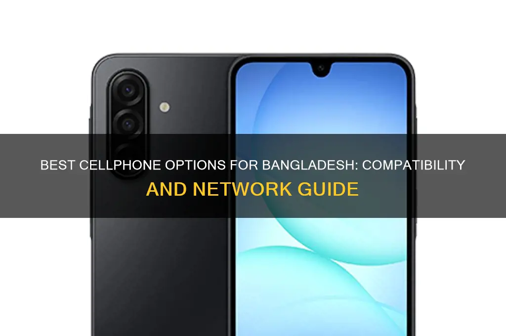 what kind of cellphone work in bangladesh