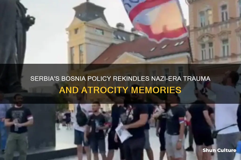 what serbian policy in bosnia revived memories of nazi atrocities
