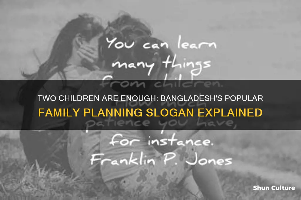 what slogan is frequently said in bangladesh regarding family size