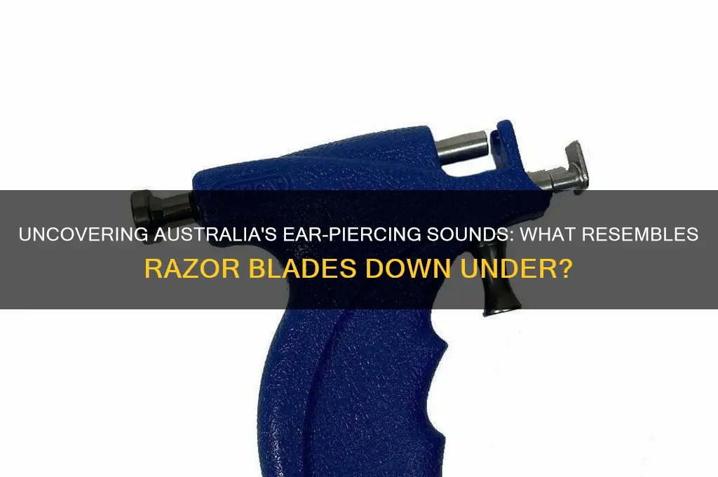 what sounds like razor blades in australian