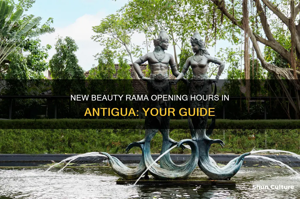 what time does the new beauty rama open in antigua