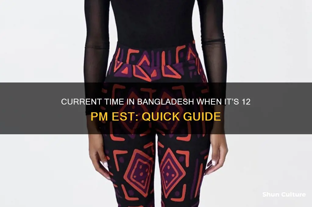 what time is it in bangladesh if its 12pm est