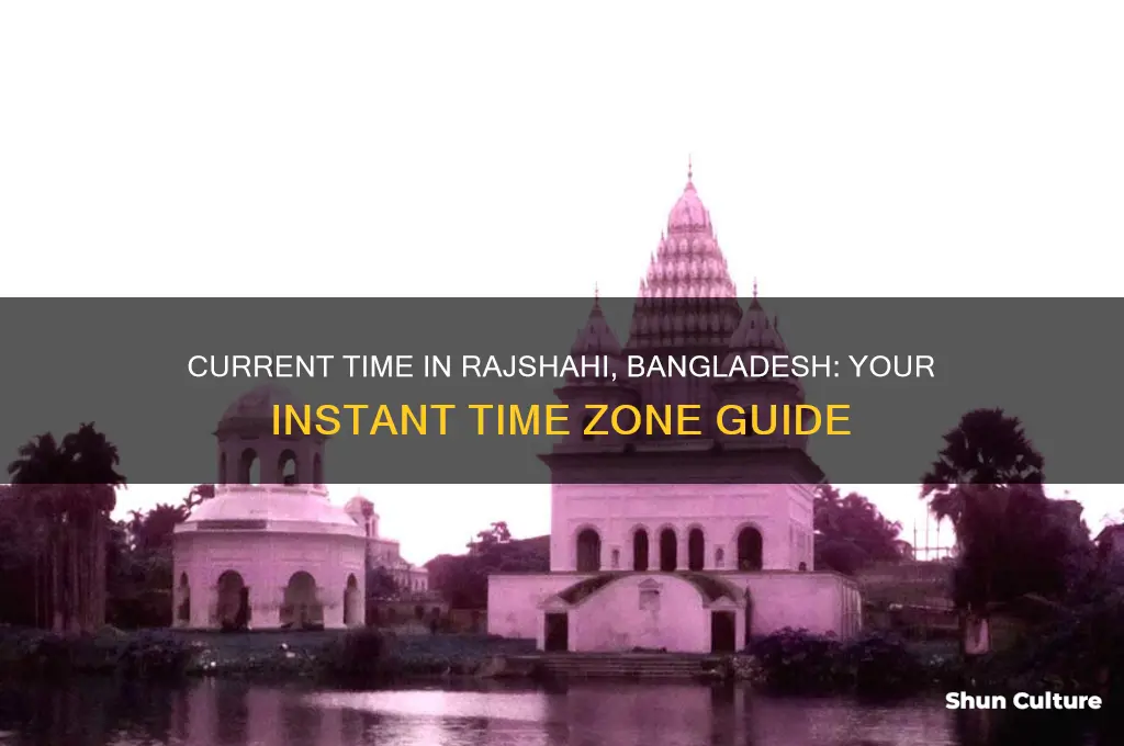 what time is it in rajshahi bangladesh right now