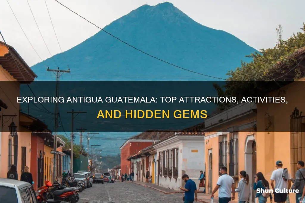 what to do and see in antigua guatemala