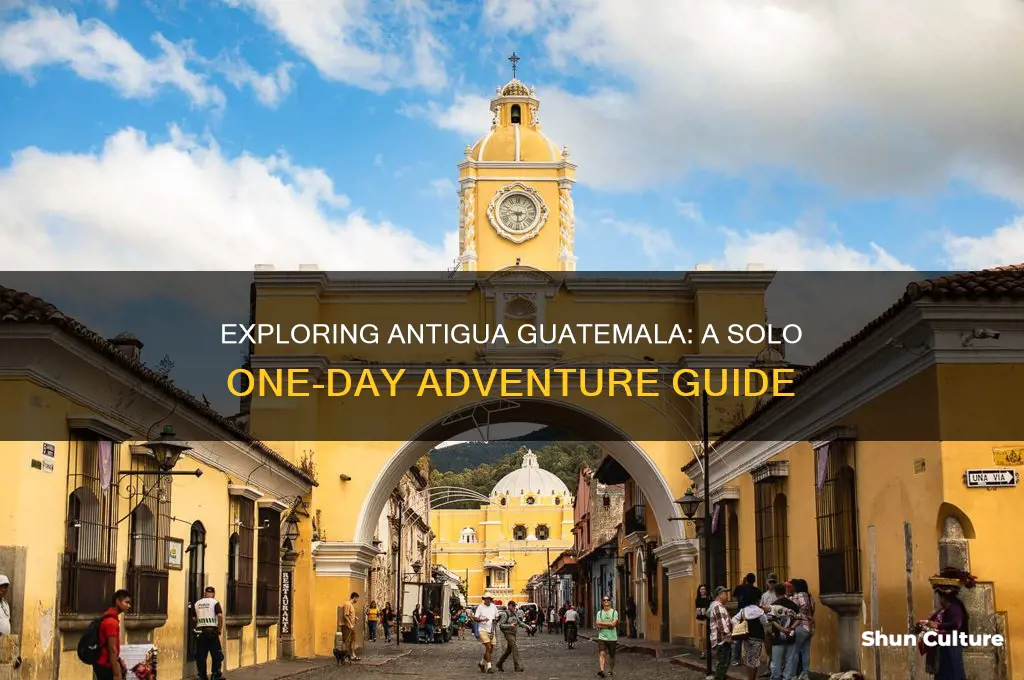what to do antigua guatemala your own for one day