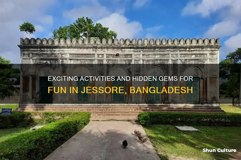 what to do for fun in jessore bangladesh