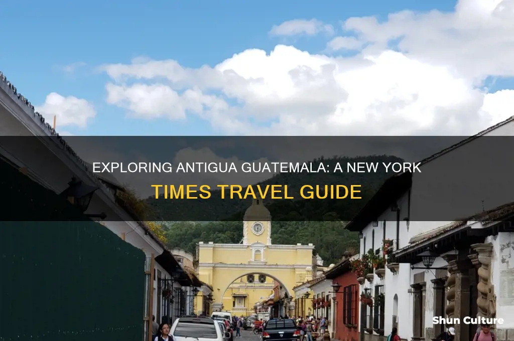 what to do in antigua guatemala new york times