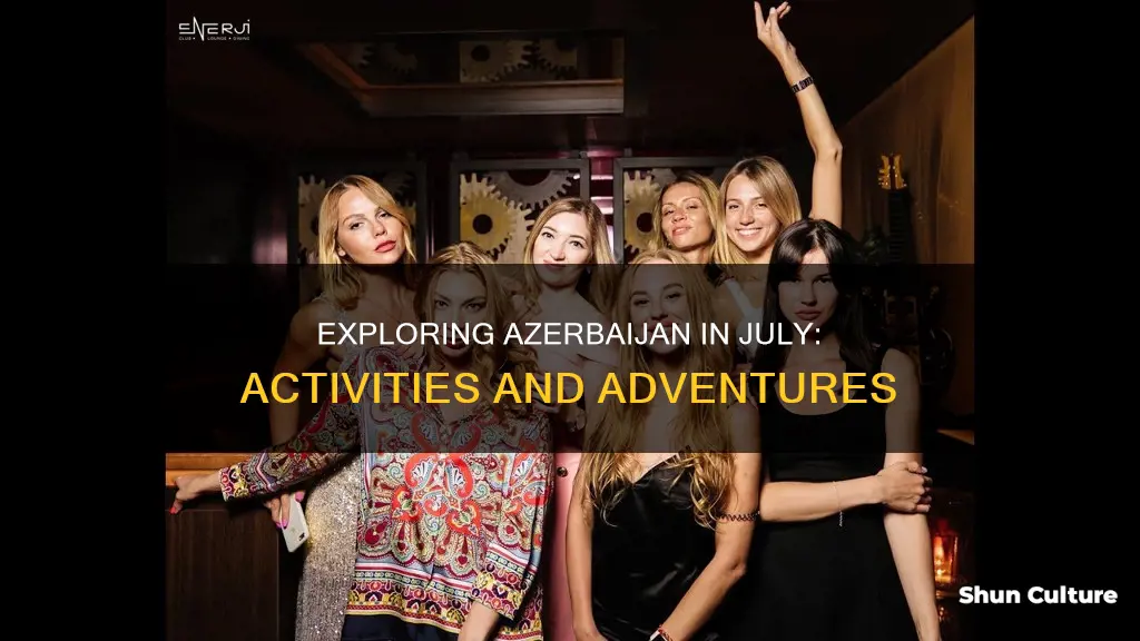 what to do in azerbaijan in july