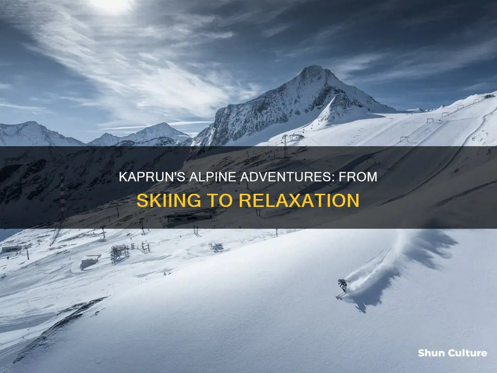 Kaprun's Alpine Adventures: From Skiing To Relaxation | ShunCulture