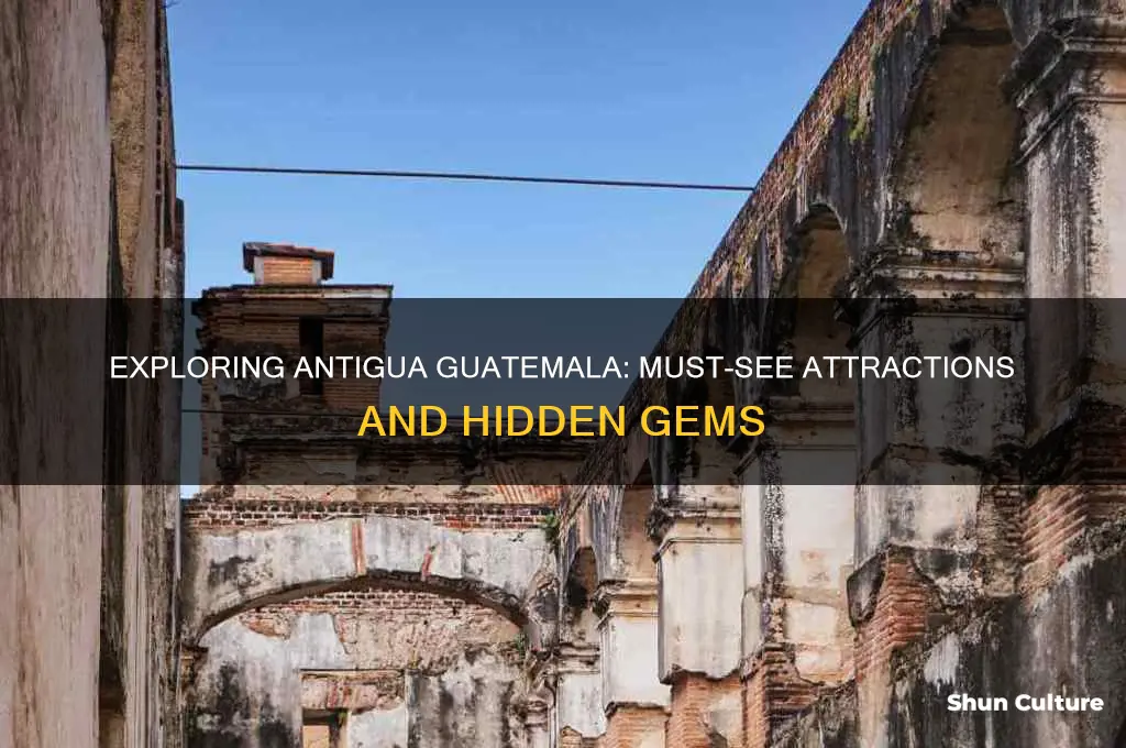 what to see in antigua guatemala