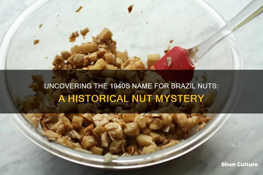 what were brazil nuts called in the 1940s